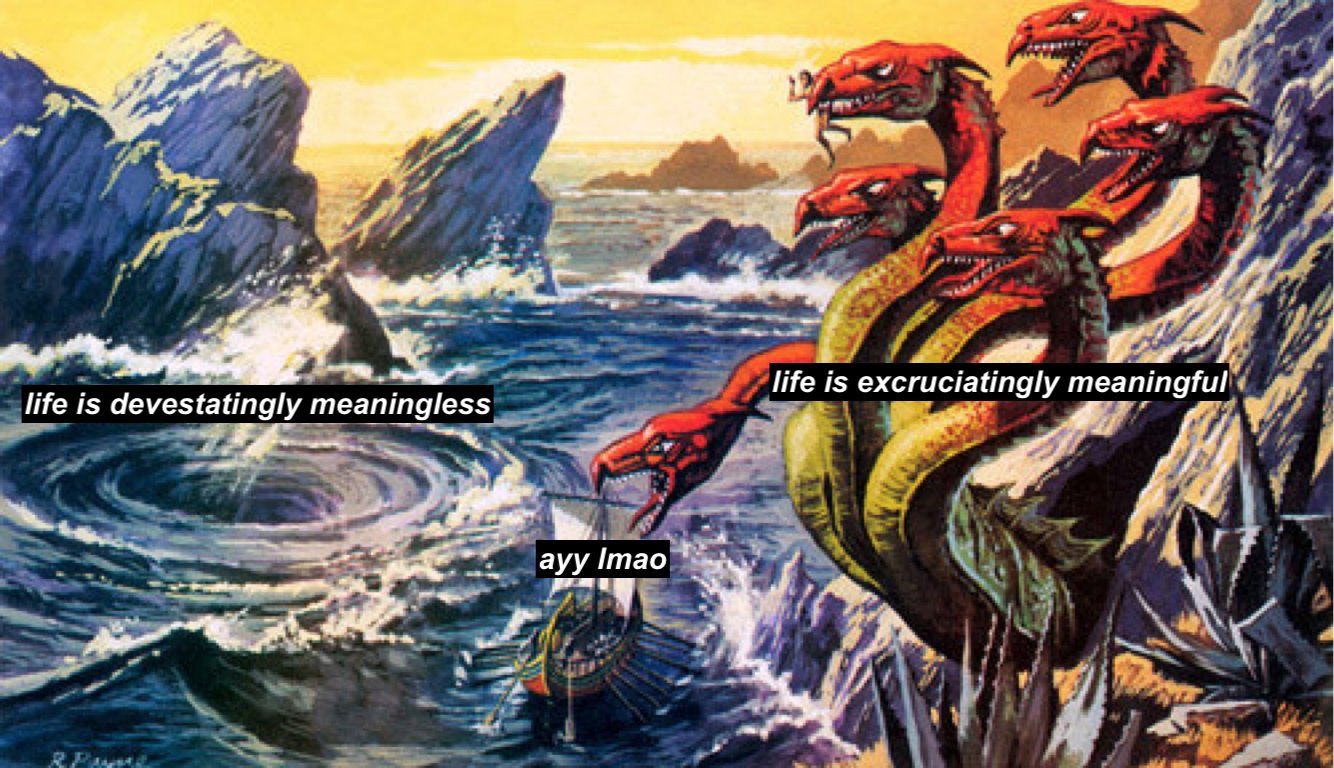 A painting of Scylla and Charybdis with a small boat passing in between, with text overlayed. The text above the whirlpool says 'life is devestatingly meaningless', above the monster it says 'life is excruciatingly meaningful', and above the boat threading between the two it says 'ayy lmao'